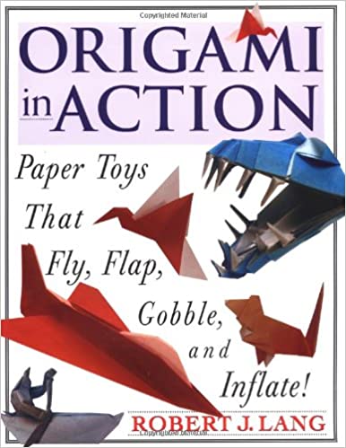 Origami In Action: Paper Toys That Fly, Flag, Gobble and Inflate!