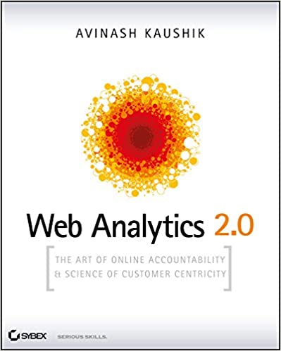 Web Analytics 2.0: The Art of Online Accountability %26 Science of Customer Centricity [With CDROM]