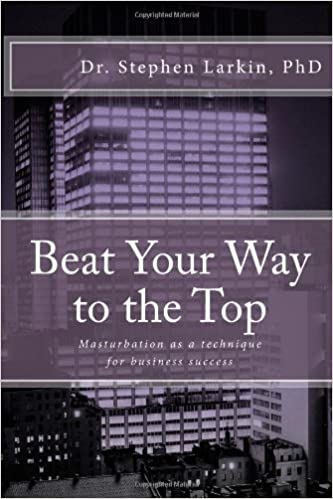 Beat Your Way to the Top: Masturbation as a Technique for Business Success