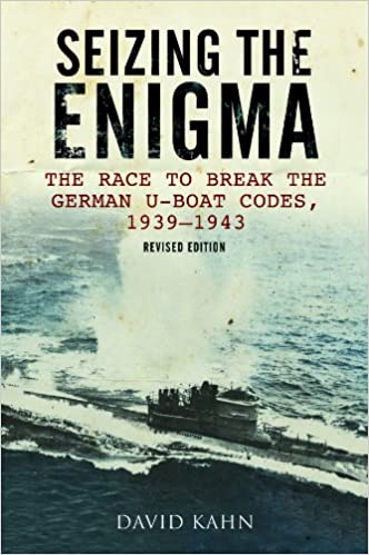 Seizing The Enigma: The Race To Break The German U-boat Codes, 1939-1943