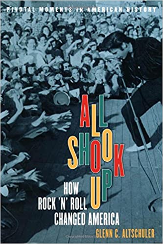 All Shook Up: How Rock 'n' Roll Changed America