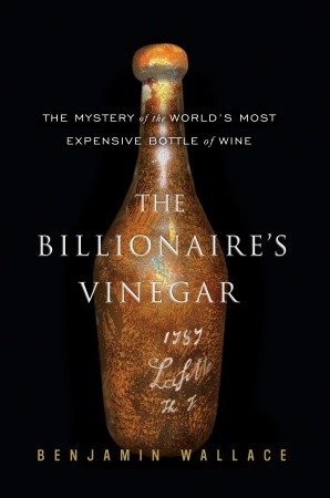 The Billionaire''s Vinegar: The Mystery of the World''s Most Expensive Bottle of Wine
