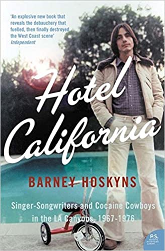 Hotel California: Singer-Songwriters and Cocaine Cowboys in the LA Canyons, 1967-1976
