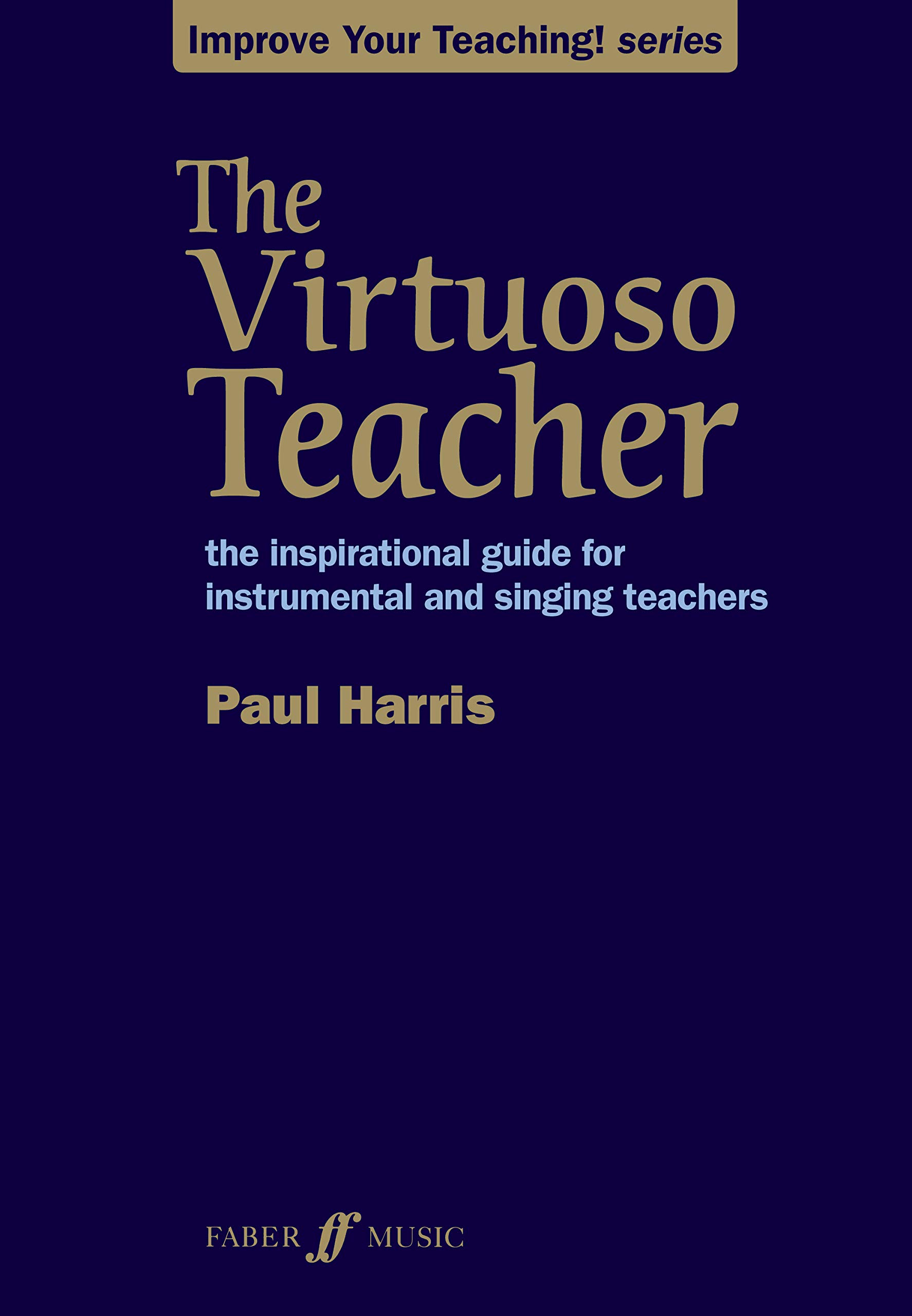 The Virtuoso Teacher: The Inspirational Guide for Instrumental and Singing Teachers