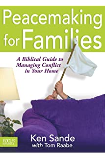 Peacemaking for Families: A Biblical Guide to Managing Conflict in Your Home