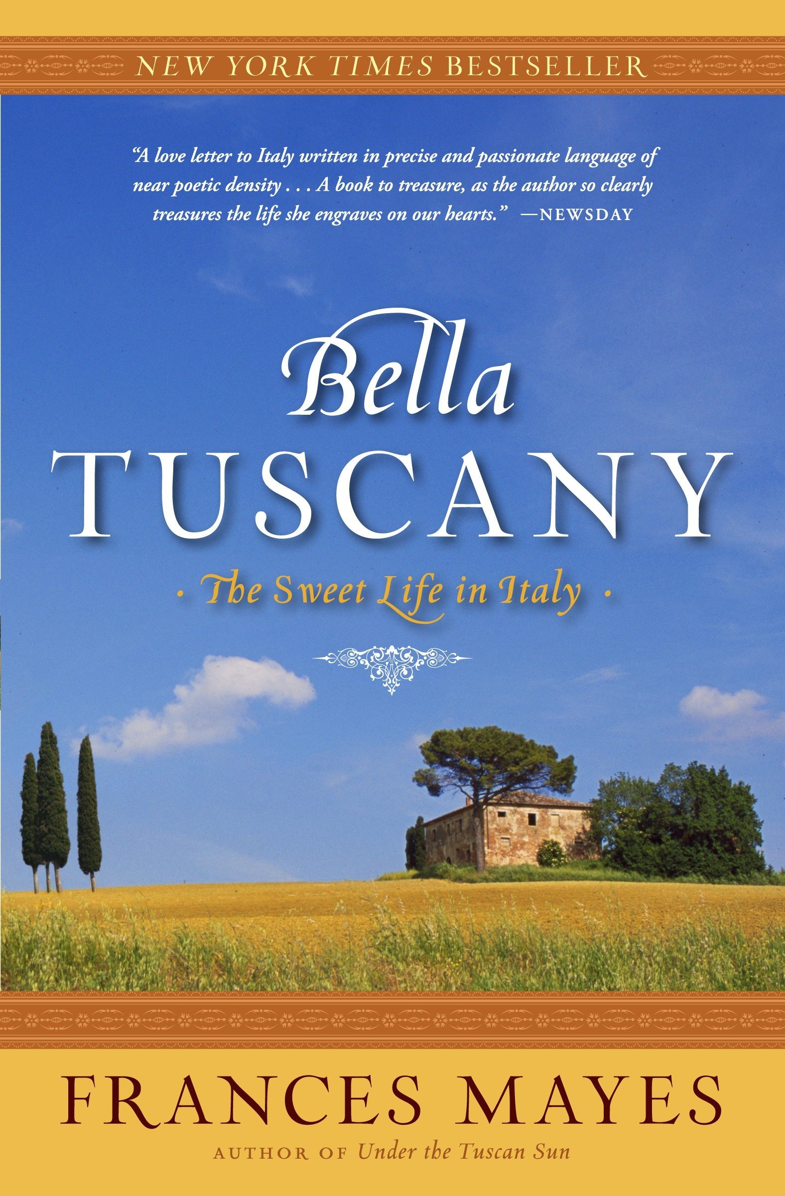 Bella Tuscany the Sweet Life In Italy