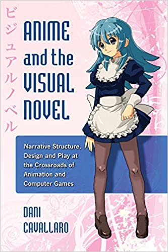 Anime and the Visual Novel: Narrative Structure, Design and Play at the Crossroads of Animation and Computer Games